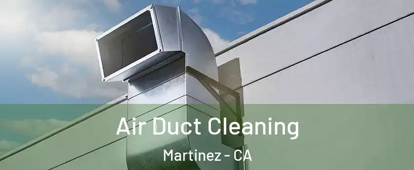  Air Duct Cleaning Martinez - CA
