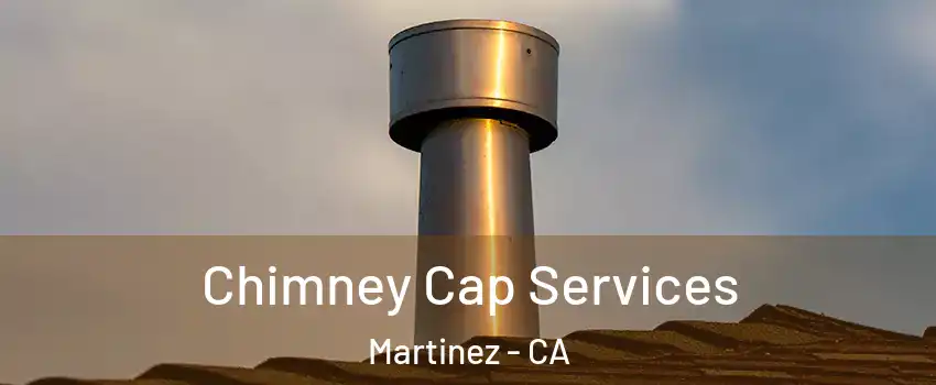  Chimney Cap Services Martinez - CA