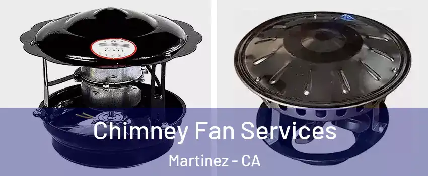  Chimney Fan Services Martinez - CA