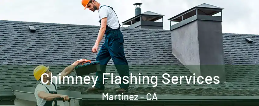 Chimney Flashing Services Martinez - CA