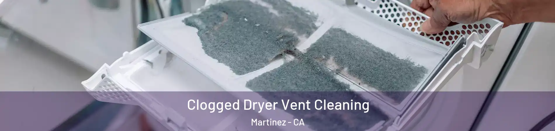  Clogged Dryer Vent Cleaning Martinez - CA