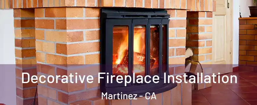  Decorative Fireplace Installation Martinez - CA