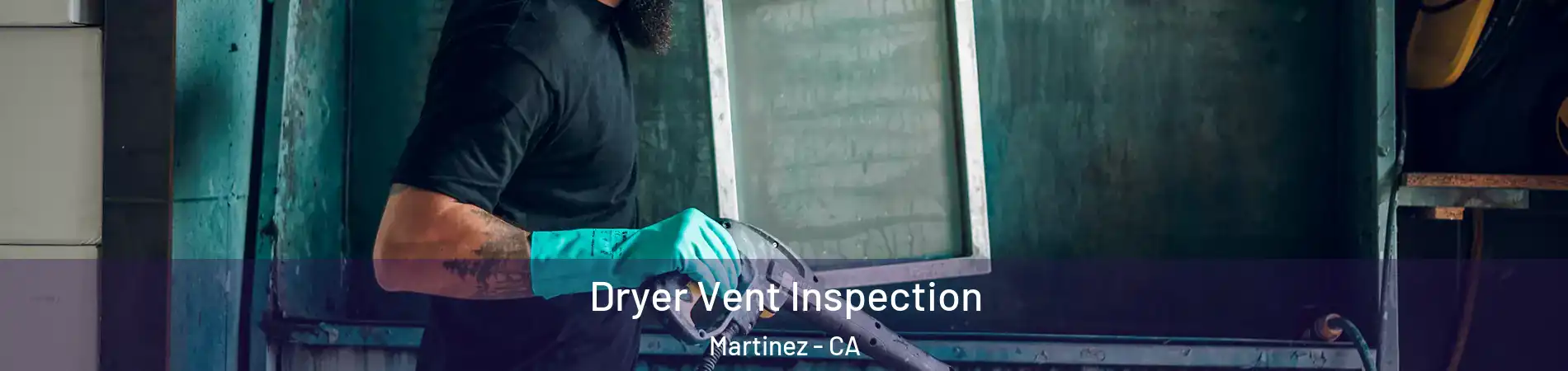 Dryer Vent Inspection Martinez - CA