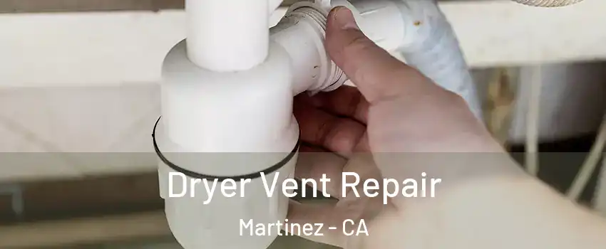  Dryer Vent Repair Martinez - CA