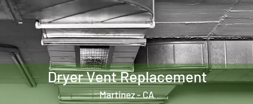  Dryer Vent Replacement Martinez - CA