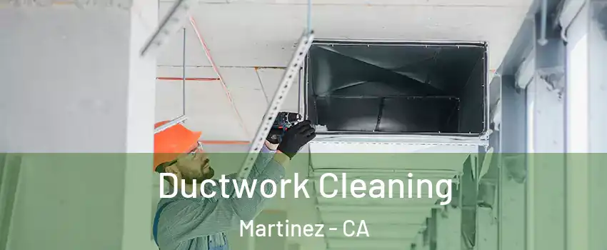  Ductwork Cleaning Martinez - CA