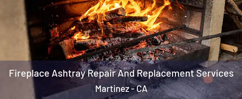  Fireplace Ashtray Repair And Replacement Services Martinez - CA