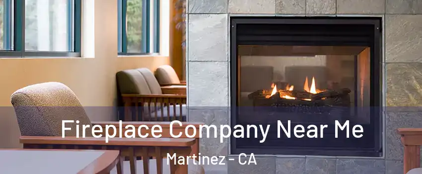  Fireplace Company Near Me Martinez - CA
