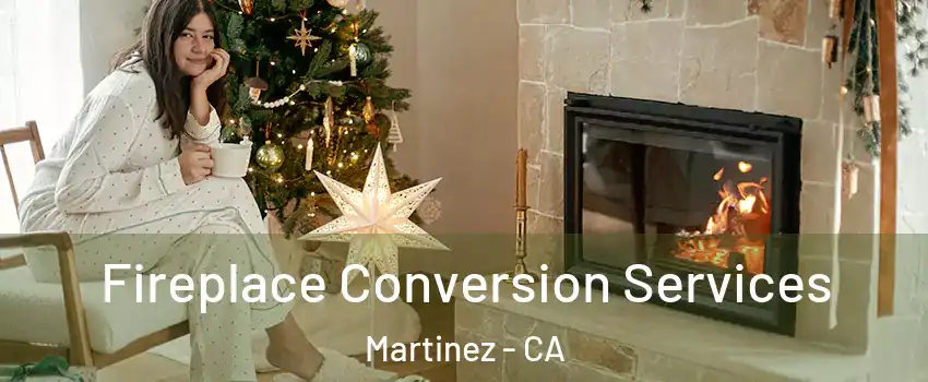  Fireplace Conversion Services Martinez - CA