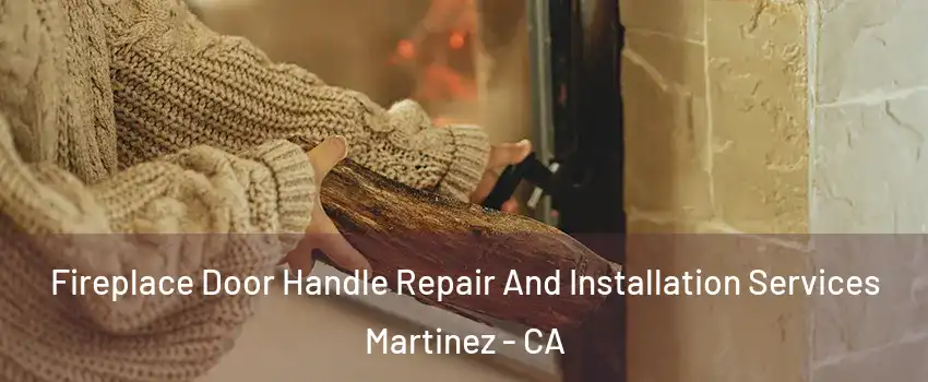  Fireplace Door Handle Repair And Installation Services Martinez - CA