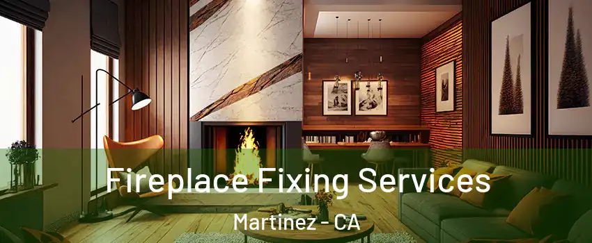  Fireplace Fixing Services Martinez - CA