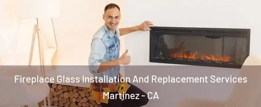  Fireplace Glass Installation And Replacement Services Martinez - CA