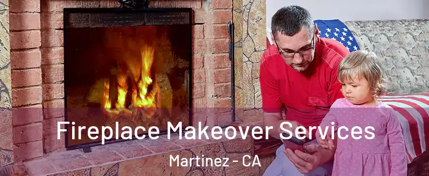  Fireplace Makeover Services Martinez - CA