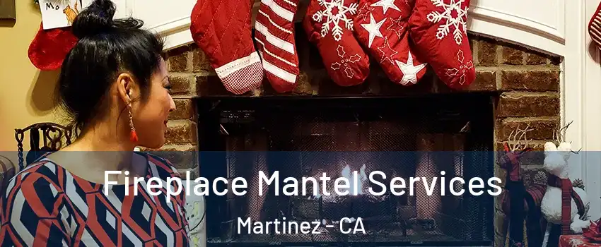  Fireplace Mantel Services Martinez - CA
