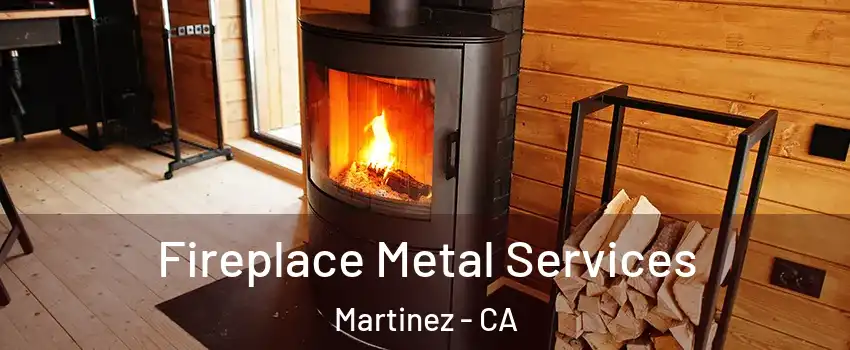Fireplace Metal Services Martinez - CA
