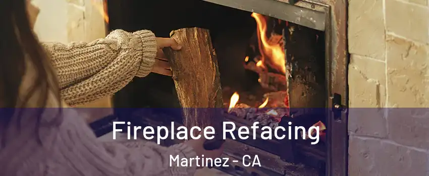  Fireplace Refacing Martinez - CA