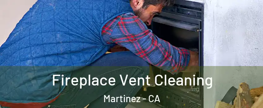  Fireplace Vent Cleaning Martinez - CA