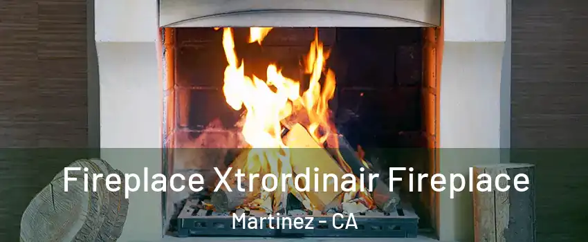  Fireplace Xtrordinair Fireplace Martinez - CA