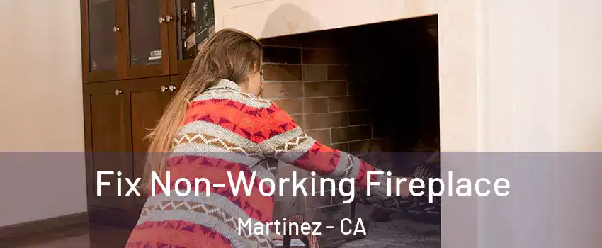  Fix Non-Working Fireplace Martinez - CA