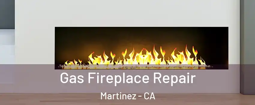  Gas Fireplace Repair Martinez - CA
