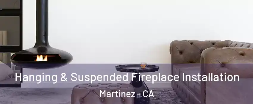 Hanging & Suspended Fireplace Installation Martinez - CA