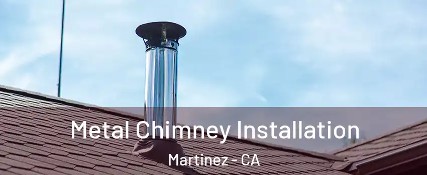  Metal Chimney Installation Martinez - CA