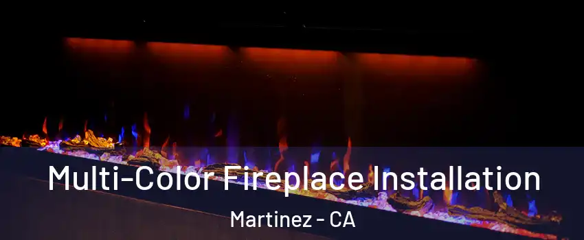  Multi-Color Fireplace Installation Martinez - CA
