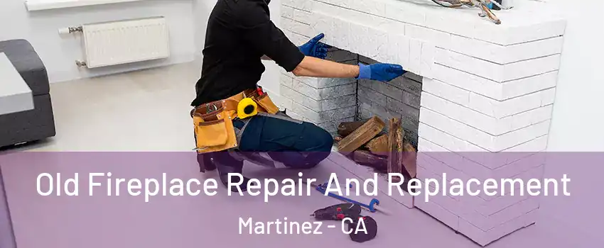  Old Fireplace Repair And Replacement Martinez - CA
