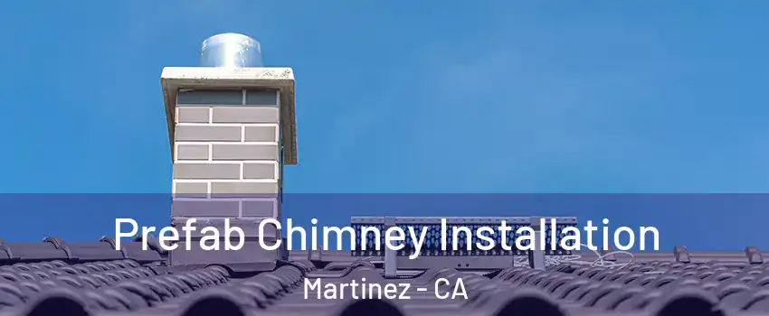  Prefab Chimney Installation Martinez - CA