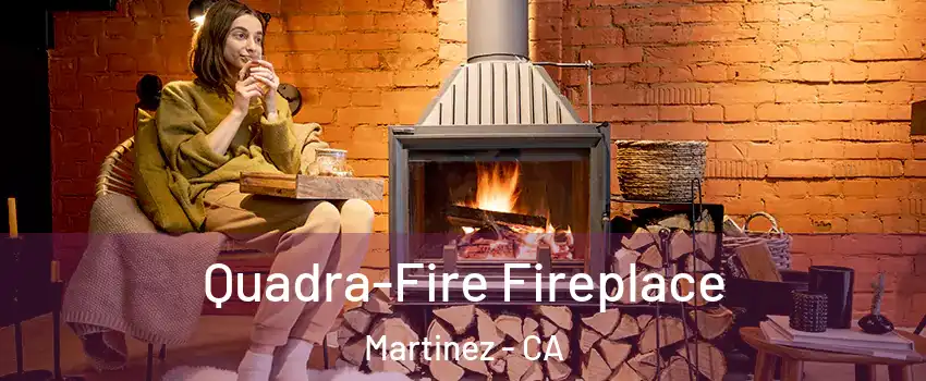  Quadra-Fire Fireplace Martinez - CA