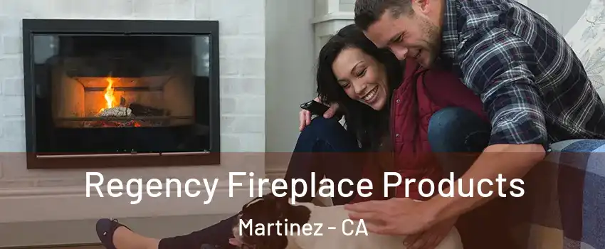  Regency Fireplace Products Martinez - CA
