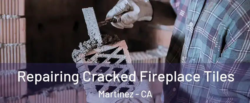  Repairing Cracked Fireplace Tiles Martinez - CA