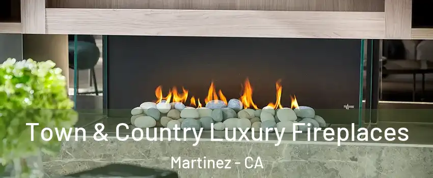  Town & Country Luxury Fireplaces Martinez - CA