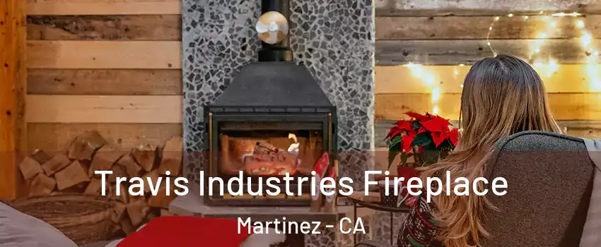  Travis Industries Fireplace Martinez - CA