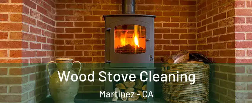  Wood Stove Cleaning Martinez - CA