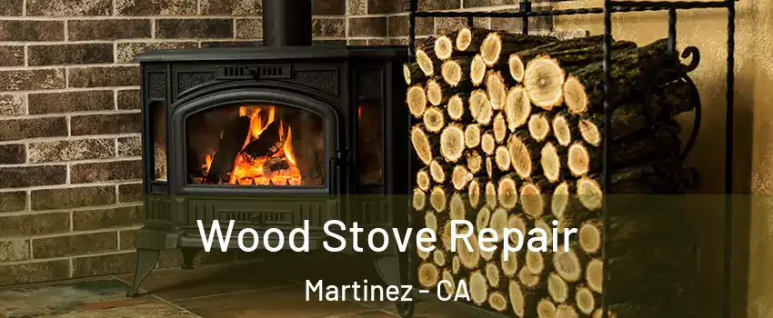  Wood Stove Repair Martinez - CA